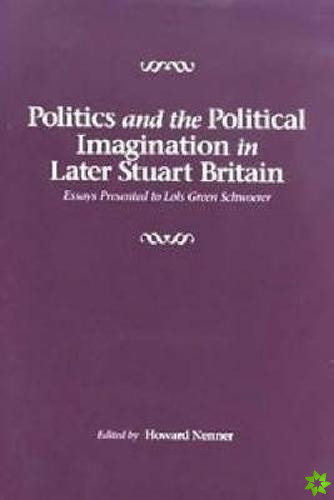 Politics and the Political Imagination in Later Stuart Britain