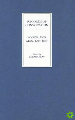 Records of Convocation I: Sodor and Man, 1229-1877