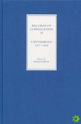 Records of Convocation IV: Canterbury, 1377-1414