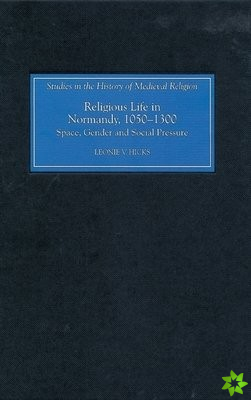 Religious Life in Normandy, 1050-1300