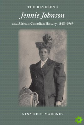 Reverend Jennie Johnson and African Canadian History, 1868-1967