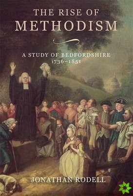 Rise of Methodism: A Study of Bedfordshire, 1736-1851