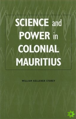 Science and Power in Colonial Mauritius