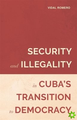 Security and Illegality in Cuba's Transition to Democracy