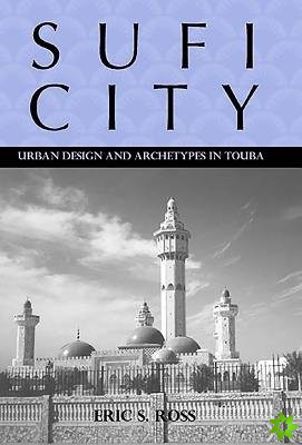 Sufi City - Urban Design and Archetypes in Touba