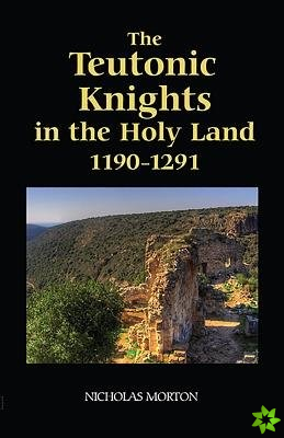 Teutonic Knights in the Holy Land, 1190-1291
