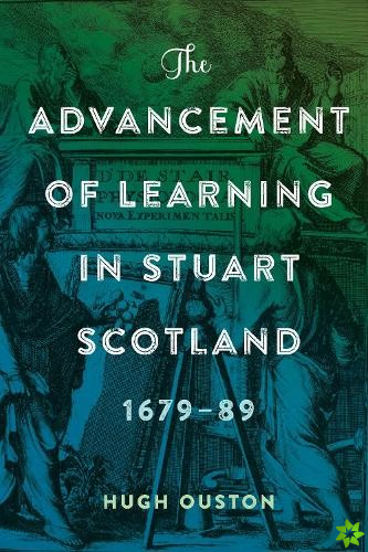 The Advancement of Learning in Stuart Scotland, 1679-89