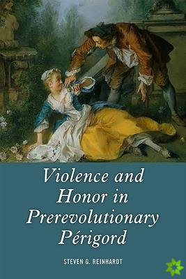 Violence and Honor in Prerevolutionary Perigord