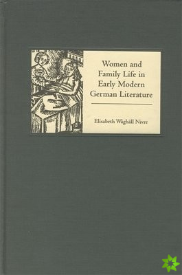 Women and Family Life in Early Modern German Literature
