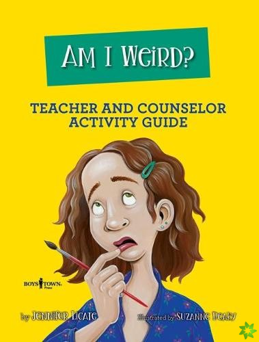 Am I Weird? Teacher and Counselor Activity Guide
