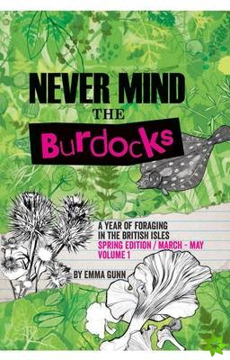 Never Mind the Burdocks, a Year of Foraging in the British Isles