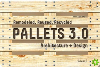 Pallets 3.0: Remodeled, Reused, Recycled