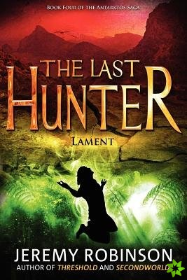 Last Hunter - Lament (Book 4 of the Antarktos Saga)