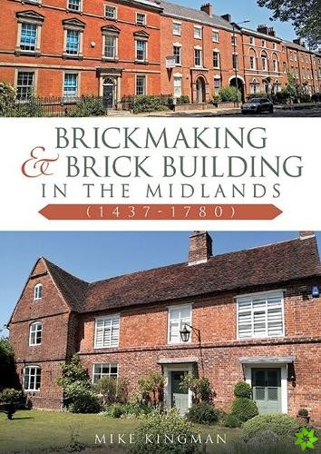 Brickmaking and Brick Building in The Midlands (1437-1780)