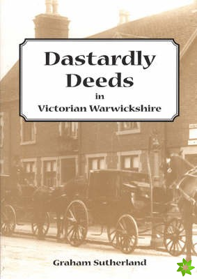 Dastardly Deeds in Victorian Warwickshire
