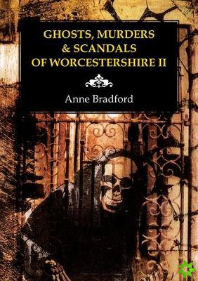 Ghosts, Murders & Scandals of Worcestershire