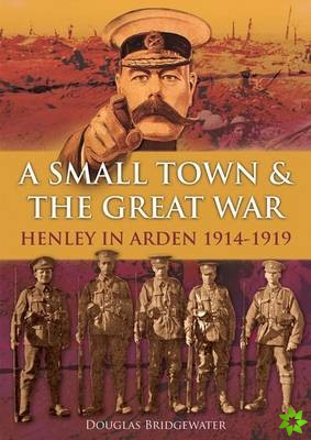 Small Town & the Great War Henley in Arden 1914-1919