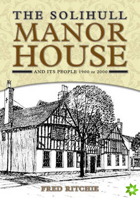 Solihull Manor House and Its People 1900 to 2000