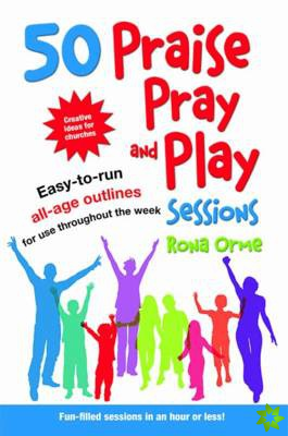 50 Praise, Pray and Play Sessions