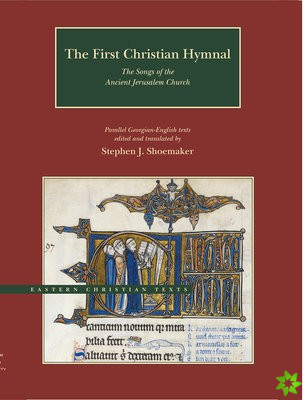First Christian Hymnal  The Songs of the Ancient Jerusalem Church: Parallel GeorgianEnglish Texts