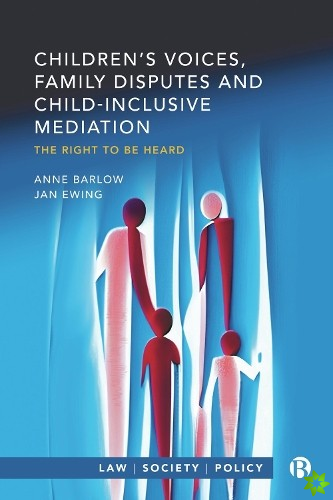 Childrens Voices, Family Disputes and Child-Inclusive Mediation