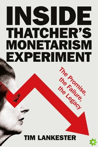 Inside Thatchers Monetarism Experiment
