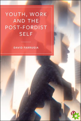 Youth, Work and the Post-Fordist Self