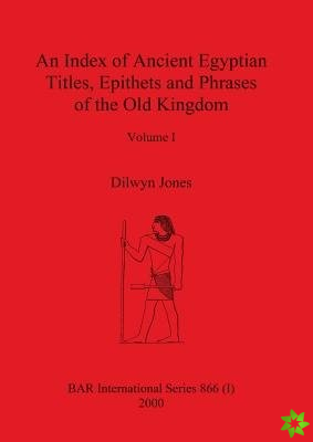 Index of Ancient Egyptian Titles, Epithets and Phrases of the Old Kingdom Volume I