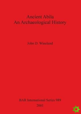 Ancient Abila, an Archaeological History