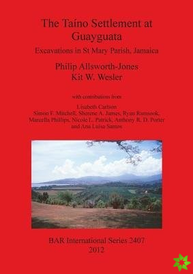 Taino Settlement at Guayguata: Excavations in St. Mary Parish, Jamaica