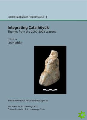 Integrating Catalhoeyuk: themes from the 2000-2008 seasons
