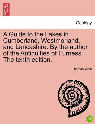 Guide to the Lakes in Cumberland, Westmorland, and Lancashire. by the Author of the Antiquities of Furness. the Tenth Edition.