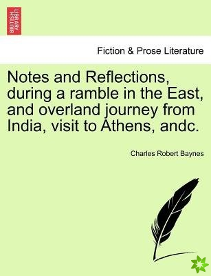 Notes and Reflections, During a Ramble in the East, and Overland Journey from India, Visit to Athens, Andc.