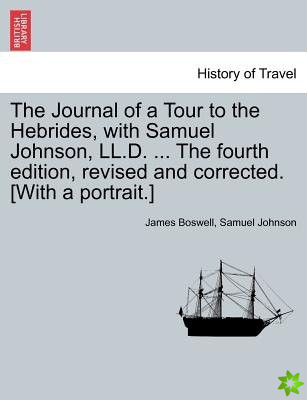 Journal of a Tour to the Hebrides, with Samuel Johnson, LL.D. ... the Fourth Edition, Revised and Corrected. [With a Portrait.]