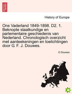 Ons Vaderland 1849-1898. D2. 1. Beknopte Staatkundige En Parlementaire Geschiedenis Van Nederland. Chronologisch Overzicht Met Aanteekeningen En Toeli