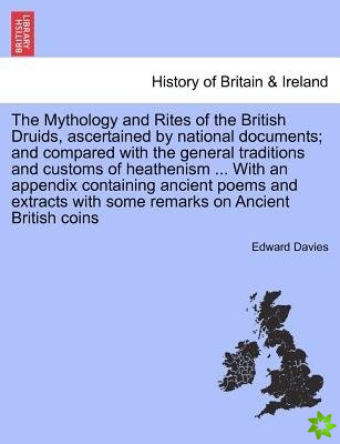 Mythology and Rites of the British Druids, Ascertained by National Documents; And Compared with the General Traditions and Customs of Heathenism ... w