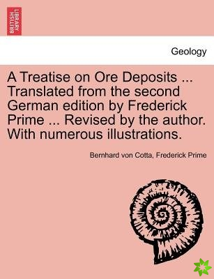 Treatise on Ore Deposits ... Translated from the Second German Edition by Frederick Prime ... Revised by the Author. with Numerous Illustrations.