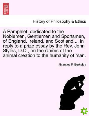 Pamphlet, Dedicated to the Noblemen, Gentlemen and Sportsmen, of England, Ireland, and Scotland ... in Reply to a Prize Essay by the REV. John Styles,