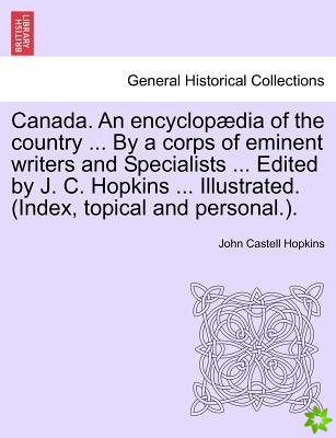 Canada. an Encyclop Dia of the Country ... by a Corps of Eminent Writers and Specialists ... Edited by J. C. Hopkins ... Illustrated. (Index, Topical 
