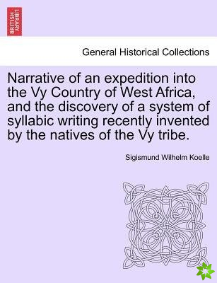 Narrative of an Expedition Into the Vy Country of West Africa, and the Discovery of a System of Syllabic Writing Recently Invented by the Natives of t
