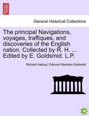 Principal Navigations, Voyages, Traffiques, and Discoveries of the English Nation. Collected by R. H. ... Edited by E. Goldsmid. L.P. Vol. VI.