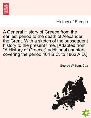 General History of Greece from the Earliest Period to the Death of Alexander the Great. with a Sketch of the Subsequent History to the Present Time. [