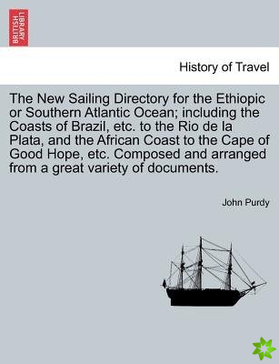 New Sailing Directory for the Ethiopic or Southern Atlantic Ocean; Including the Coasts of Brazil, Etc. to the Rio de La Plata, and the African Coast 