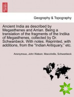 Ancient India as Described by Megasthenes and Arrian. Being a Translation of the Fragments of the Indika of Megasthenes, Collected by Dr. Schwanbeck. 