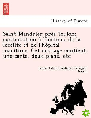 Saint-Mandrier Pre S Toulon; Contribution A L'Histoire de La Localite Et de L'Ho Pital Maritime. CET Ouvrage Contient Une Carte, Deux Plans, Etc