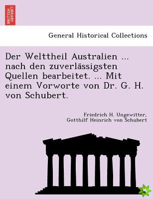 Welttheil Australien ... Nach Den Zuverla Ssigsten Quellen Bearbeitet. ... Mit Einem Vorworte Von Dr. G. H. Von Schubert.