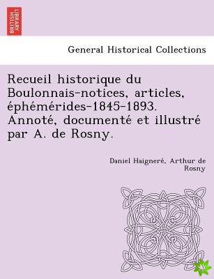 Recueil Historique Du Boulonnais-Notices, Articles, E Phe Me Rides-1845-1893. Annote, Documente Et Illustre Par A. de Rosny.