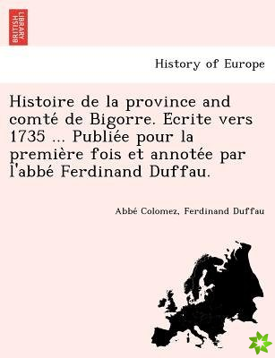 Histoire de La Province and Comte de Bigorre. E Crite Vers 1735 ... Publie E Pour La Premie Re Fois Et Annote E Par L'Abbe Ferdinand Duffau.