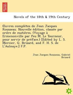 Uvres Comple Tes de Jean Jacques Rousseau. Nouvelle E Dition, Classe E Par Ordre de Matie Res. (Voyage a Ermenonville Par Feu M. Le Tourneur, Pour Ser