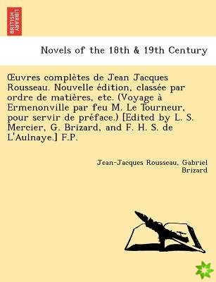 Uvres Comple Tes de Jean Jacques Rousseau. Nouvelle E Dition, Classe E Par Ordre de Matie Res, Etc. (Voyage a Ermenonville Par Feu M. Le Tourneur, Pou
